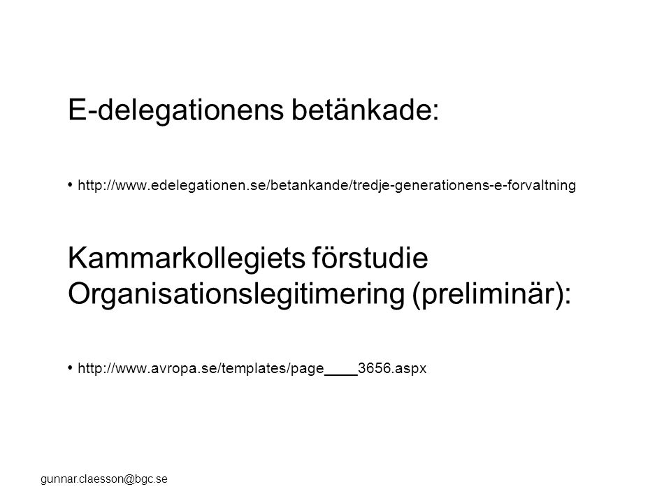 E-delegationens betänkade: •   Kammarkollegiets förstudie Organisationslegitimering (preliminär): •