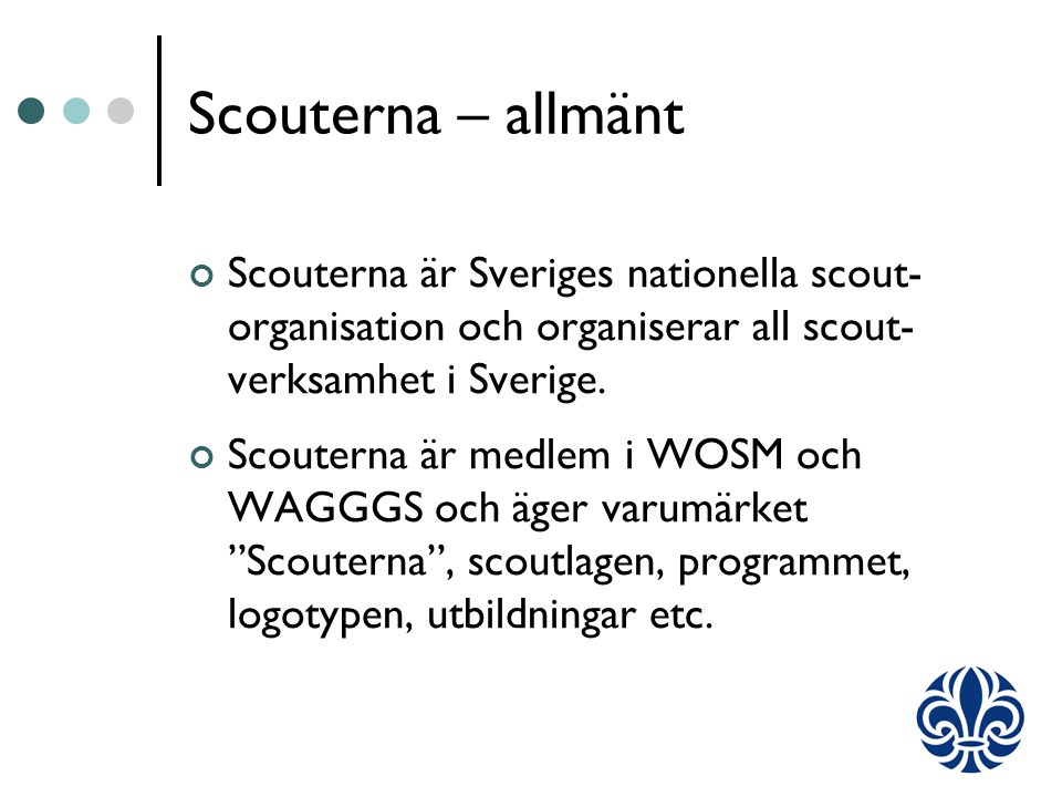 Scouterna – allmänt Scouterna är Sveriges nationella scout- organisation och organiserar all scout- verksamhet i Sverige.