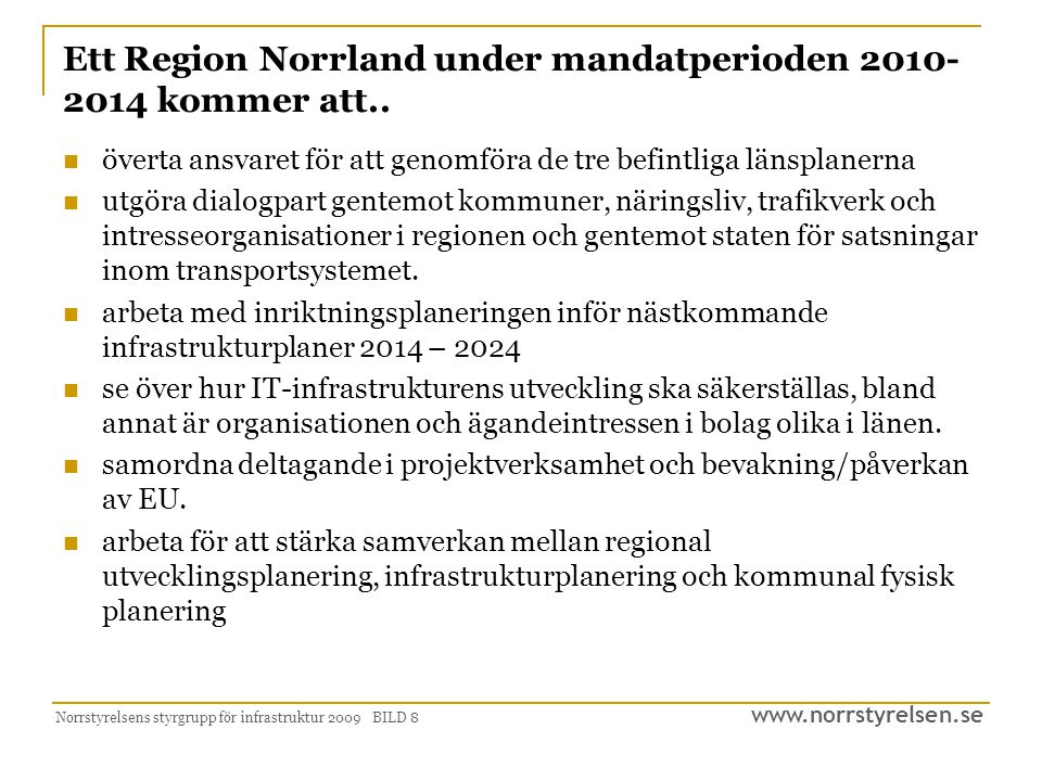 Norrstyrelsens styrgrupp för infrastruktur 2009 BILD 8 Ett Region Norrland under mandatperioden kommer att..