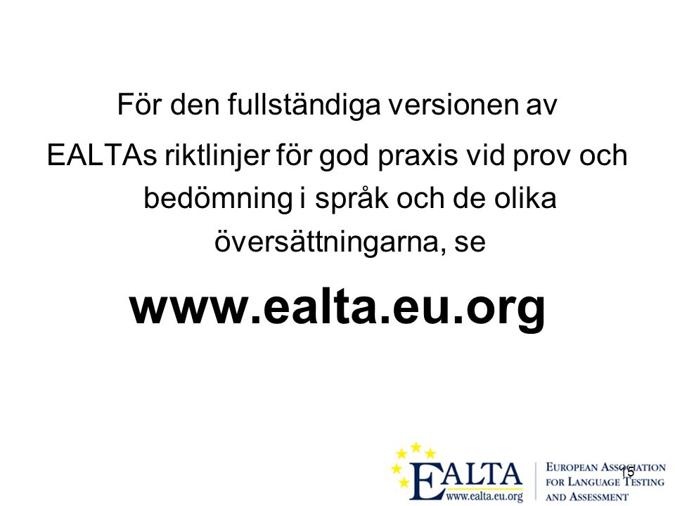 15 För den fullständiga versionen av EALTAs riktlinjer för god praxis vid prov och bedömning i språk och de olika översättningarna, se