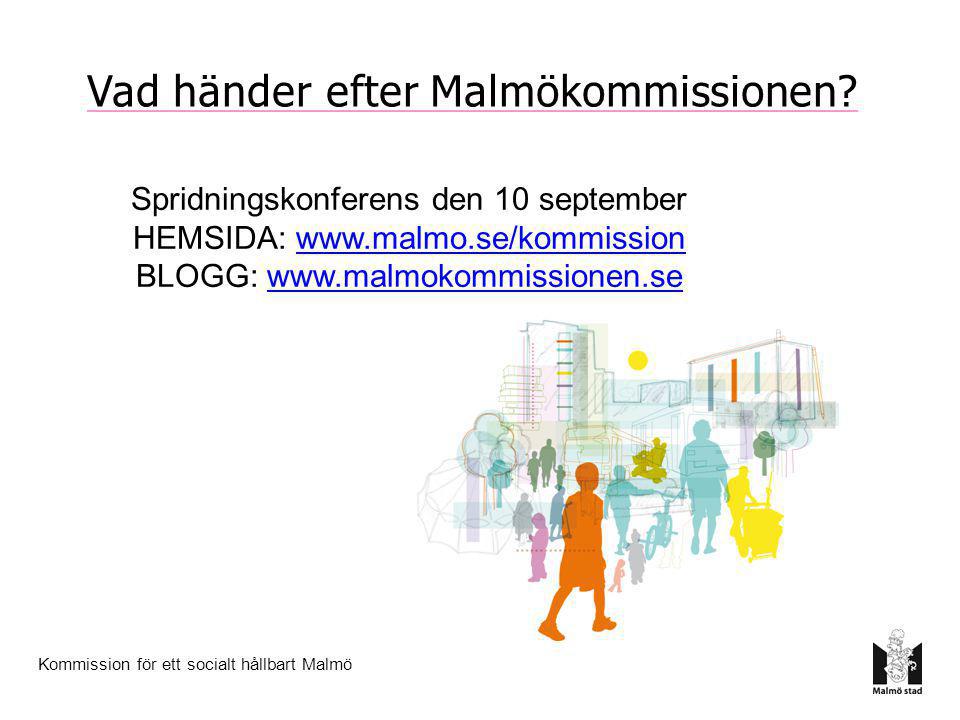 Kommission för ett socialt hållbart Malmö Spridningskonferens den 10 september HEMSIDA:   BLOGG:   Vad händer efter Malmökommissionen