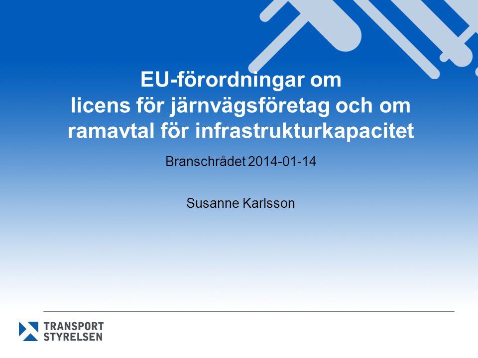 EU-förordningar om licens för järnvägsföretag och om ramavtal för infrastrukturkapacitet Branschrådet Susanne Karlsson