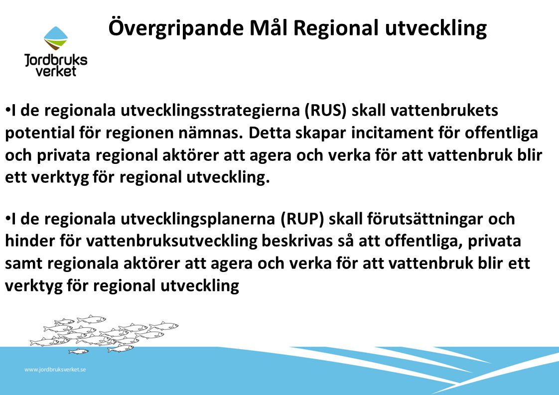 • I de regionala utvecklingsstrategierna (RUS) skall vattenbrukets potential för regionen nämnas.