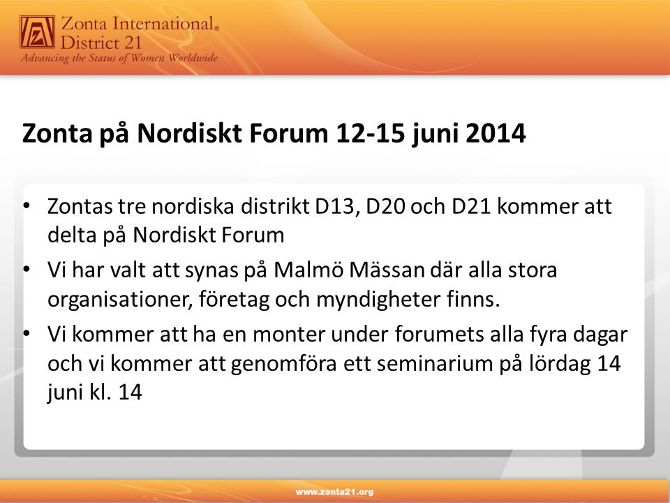Zonta på Nordiskt Forum juni 2014 • Zontas tre nordiska distrikt D13, D20 och D21 kommer att delta på Nordiskt Forum • Vi har valt att synas på Malmö Mässan där alla stora organisationer, företag och myndigheter finns.