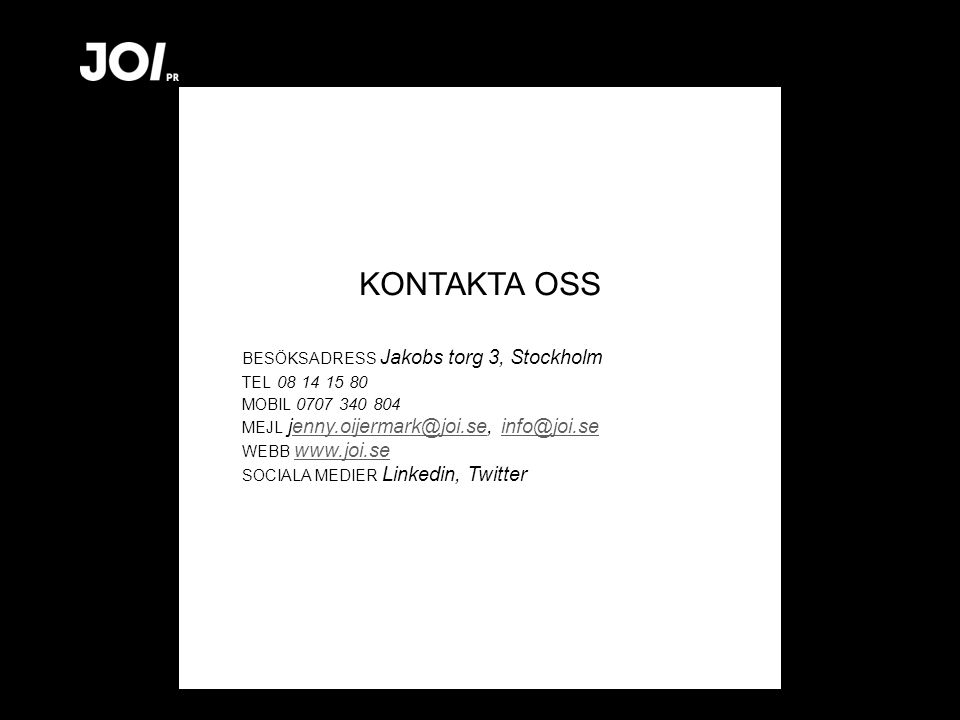 KONTAKTA OSS BESÖKSADRESS Jakobs torg 3, Stockholm TEL MOBIL MEJL  WEBB   SOCIALA MEDIER Linkedin, Twitter