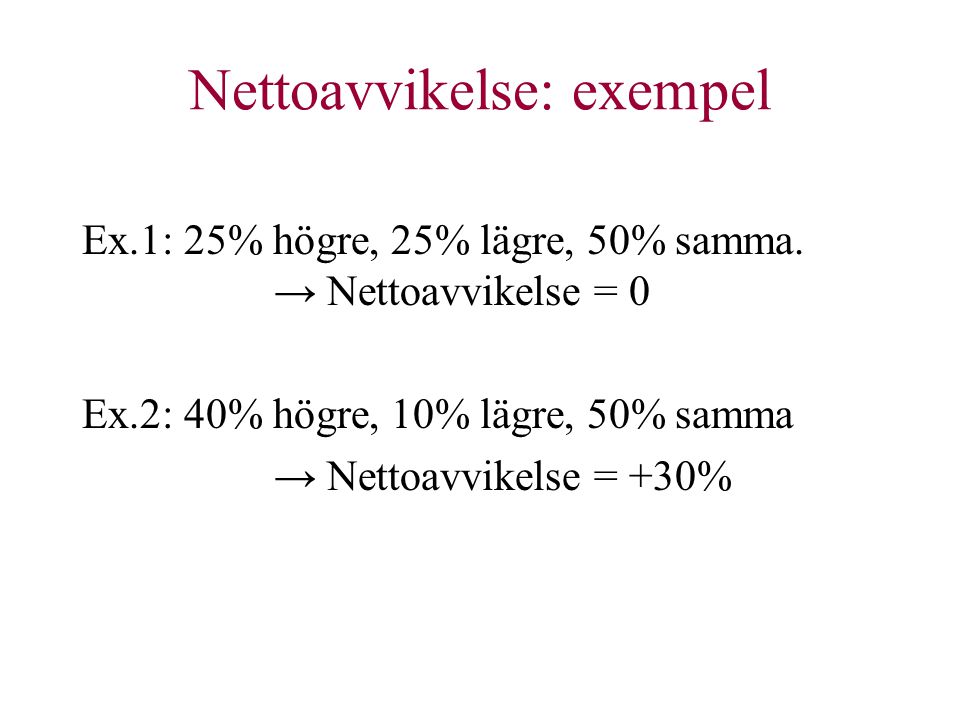 Nettoavvikelse: exempel Ex.1: 25% högre, 25% lägre, 50% samma.