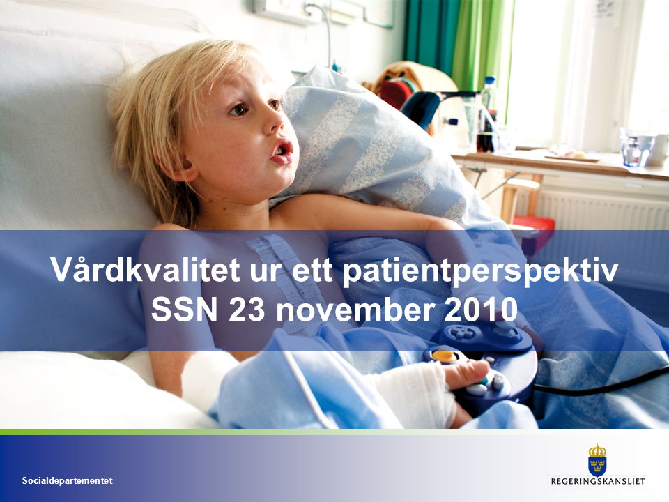 Socialdepartementet Vårdkvalitet ur ett patientperspektiv SSN 23 november 2010