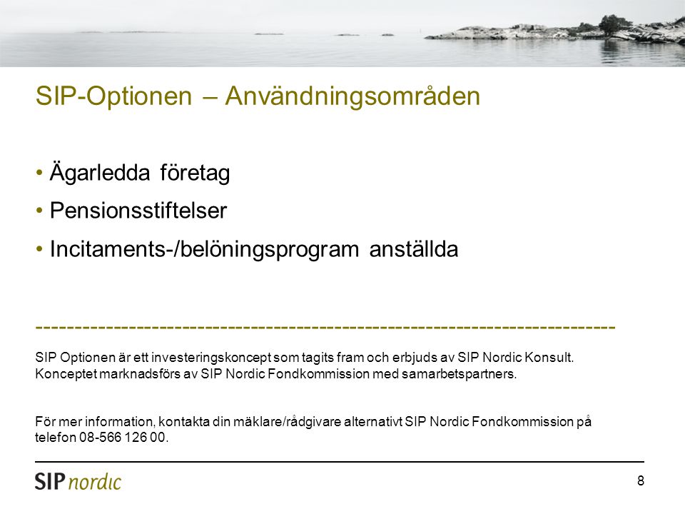 8 SIP-Optionen – Användningsområden • Ägarledda företag • Pensionsstiftelser • Incitaments-/belöningsprogram anställda SIP Optionen är ett investeringskoncept som tagits fram och erbjuds av SIP Nordic Konsult.