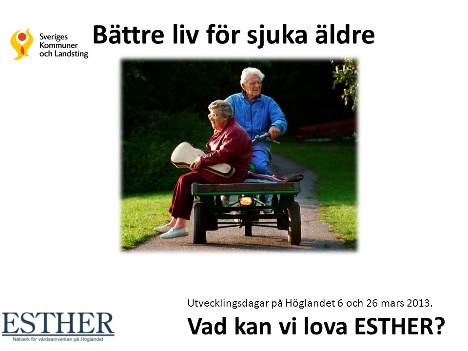Bättre liv för sjuka äldre Utvecklingsdagar på Höglandet 6 och 26 mars 2013.