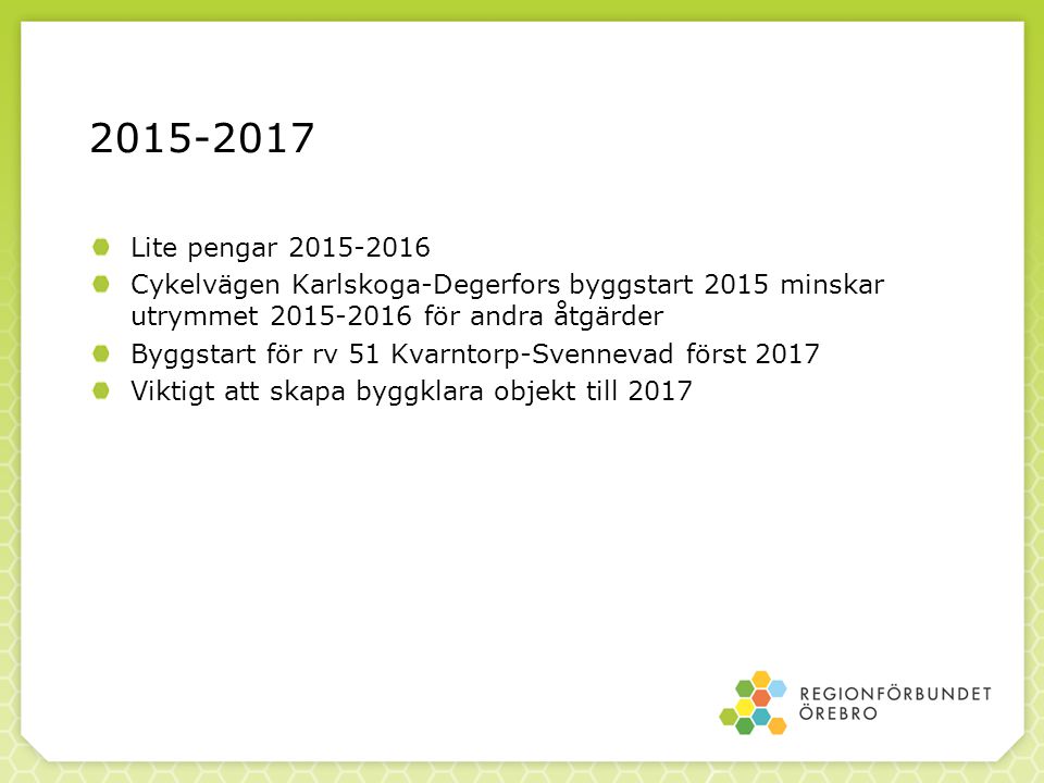 Lite pengar Cykelvägen Karlskoga-Degerfors byggstart 2015 minskar utrymmet för andra åtgärder Byggstart för rv 51 Kvarntorp-Svennevad först 2017 Viktigt att skapa byggklara objekt till 2017