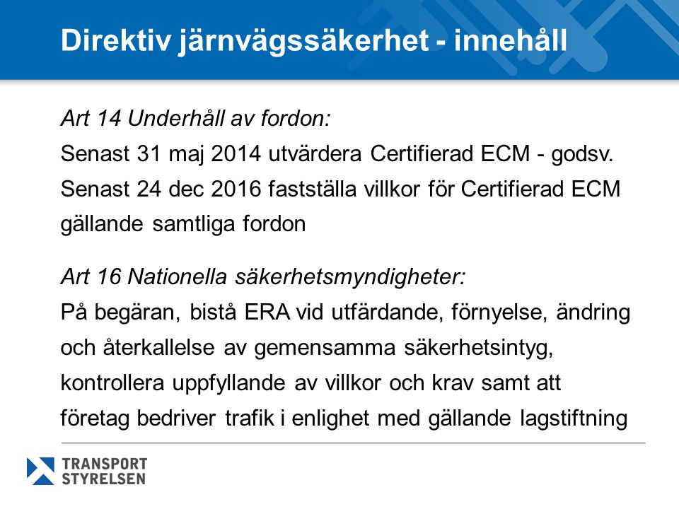 Direktiv järnvägssäkerhet - innehåll Art 14 Underhåll av fordon: Senast 31 maj 2014 utvärdera Certifierad ECM - godsv.
