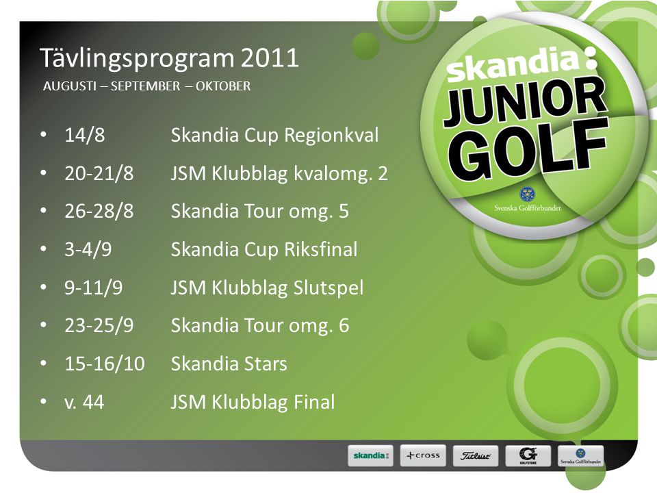 Tävlingsprogram 2011 AUGUSTI – SEPTEMBER – OKTOBER • 14/8Skandia Cup Regionkval • 20-21/8JSM Klubblag kvalomg.