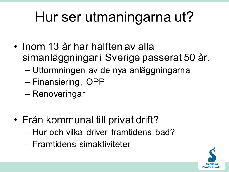 Hur ser utmaningarna ut. •Inom 13 år har hälften av alla simanläggningar i Sverige passerat 50 år.