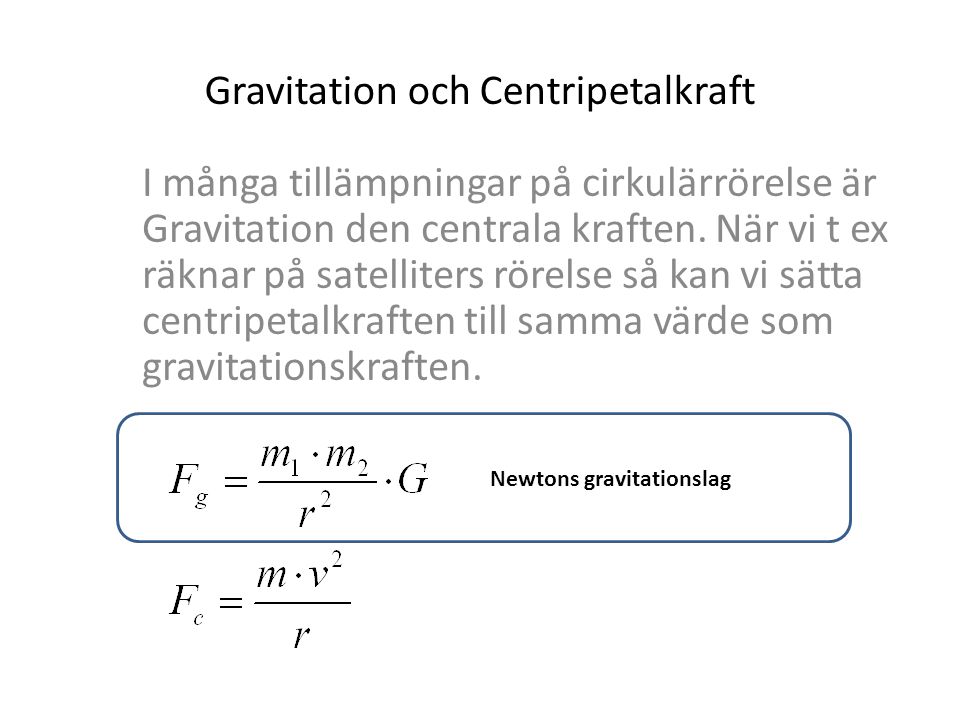 Gravitation och Centripetalkraft I många tillämpningar på cirkulärrörelse är Gravitation den centrala kraften.