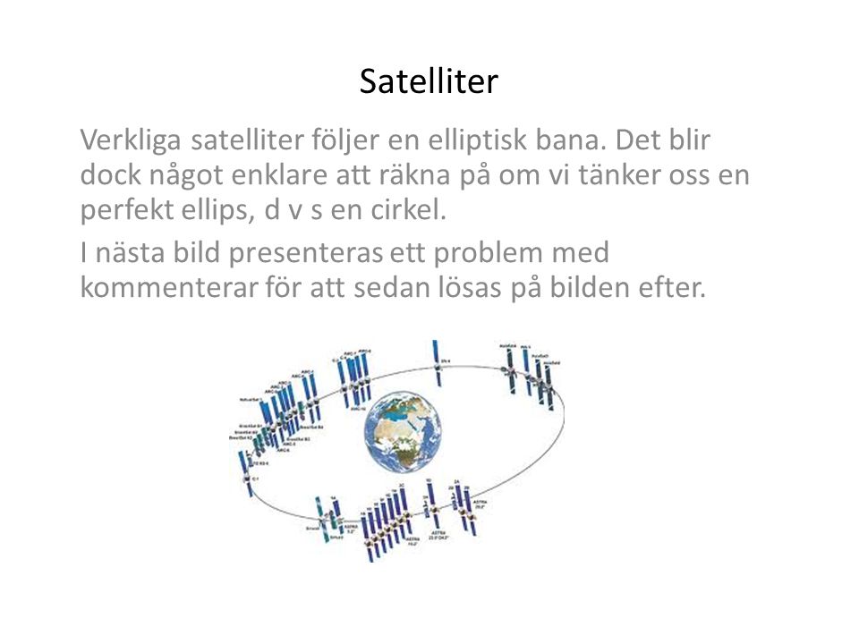 Satelliter Verkliga satelliter följer en elliptisk bana.
