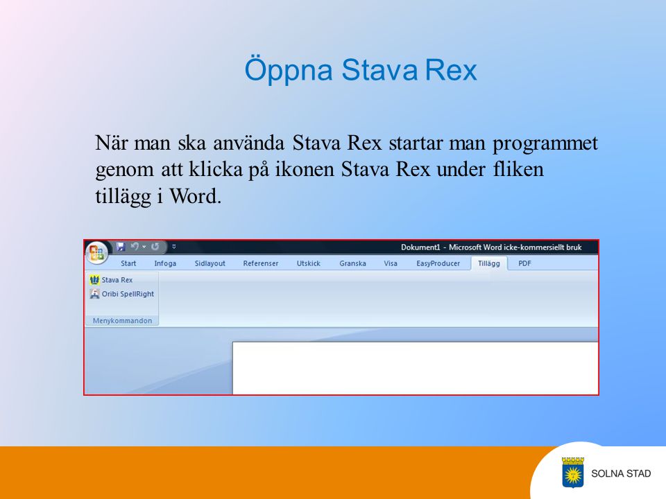 Öppna Stava Rex När man ska använda Stava Rex startar man programmet genom att klicka på ikonen Stava Rex under fliken tillägg i Word.