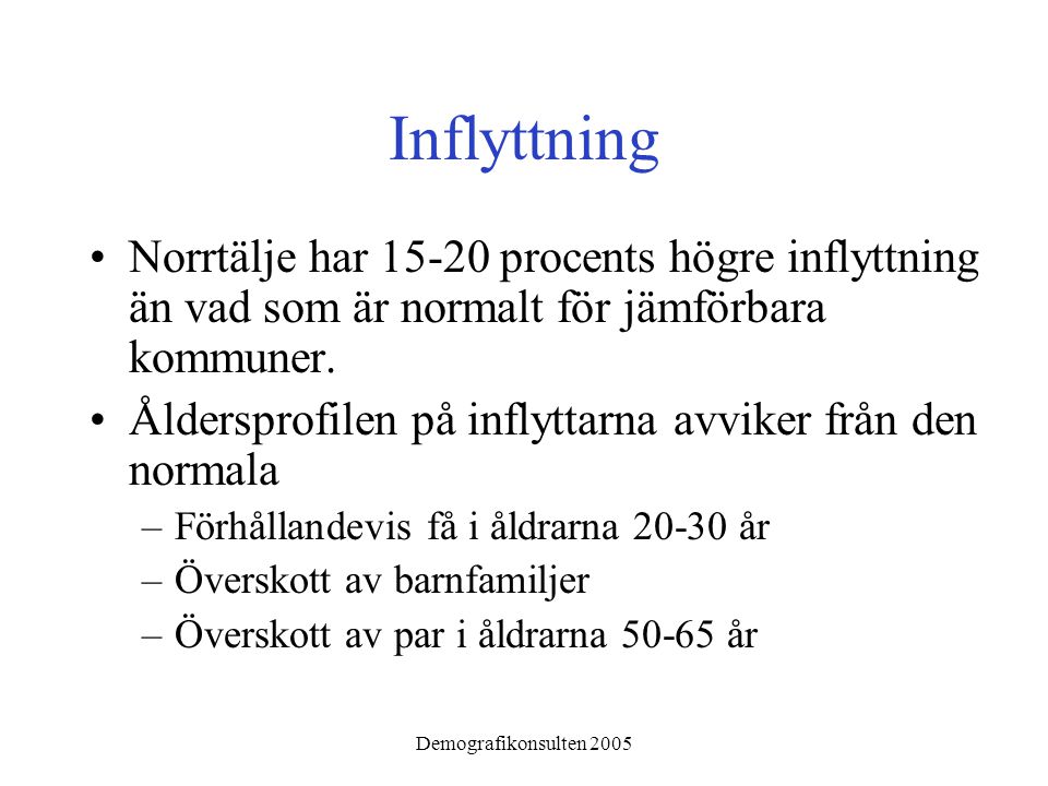 Demografikonsulten 2005 Inflyttning •Norrtälje har procents högre inflyttning än vad som är normalt för jämförbara kommuner.