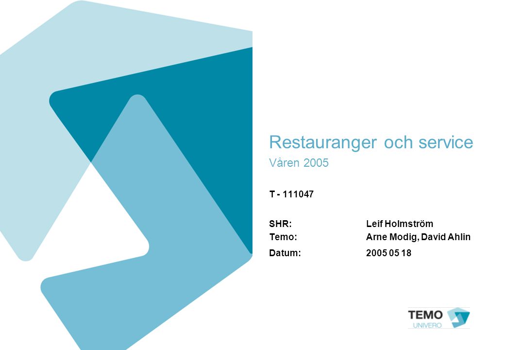 Restauranger och service Våren 2005 T SHR: Leif Holmström Temo: Arne Modig, David Ahlin Datum: