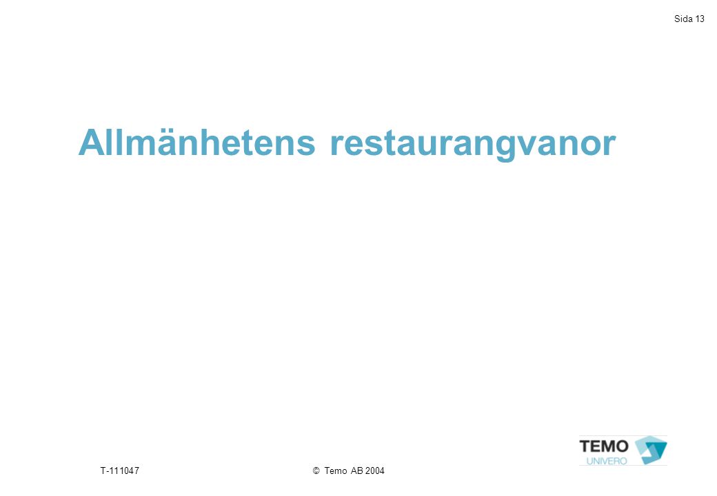 Sida 13 T © Temo AB 2004 Allmänhetens restaurangvanor