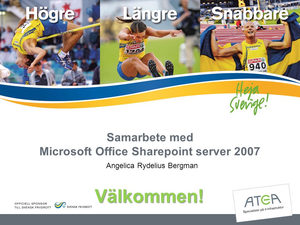 Samarbete med Microsoft Office Sharepoint server 2007 Angelica Rydelius Bergman Välkommen!