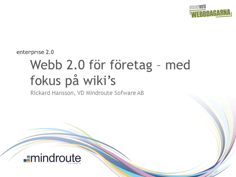 Webb 2.0 för företag – med fokus på wiki’s Rickard Hansson, VD Mindroute Sofware AB