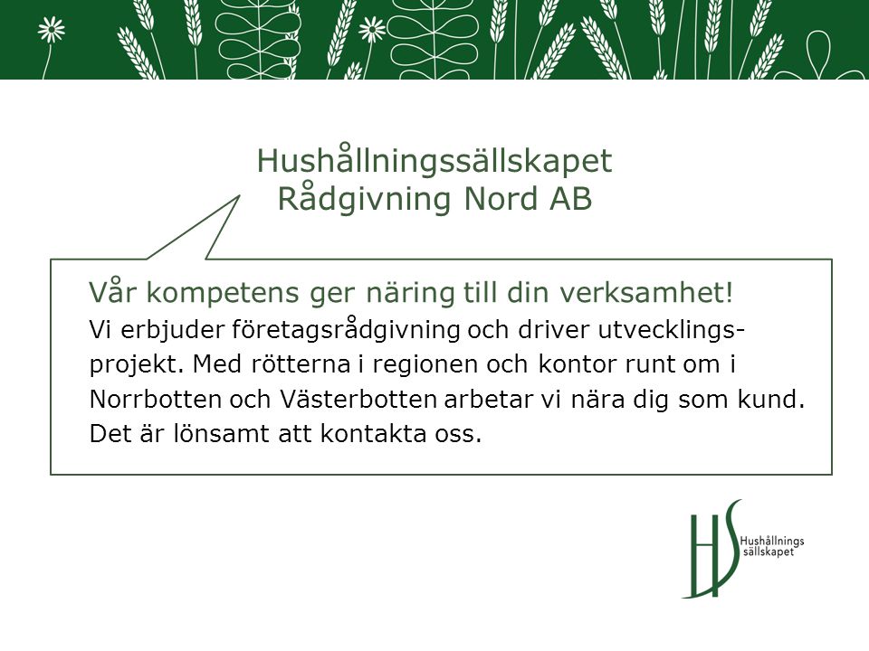 Hushållningssällskapet Rådgivning Nord AB Vår kompetens ger näring till din verksamhet.