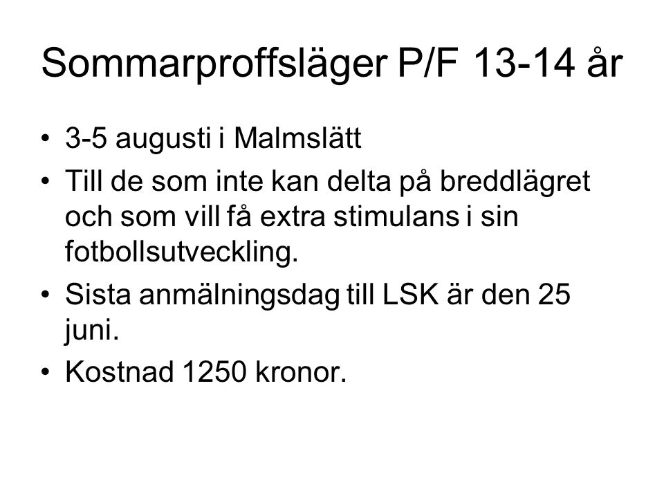 Sommarproffsläger P/F år •3-5 augusti i Malmslätt •Till de som inte kan delta på breddlägret och som vill få extra stimulans i sin fotbollsutveckling.