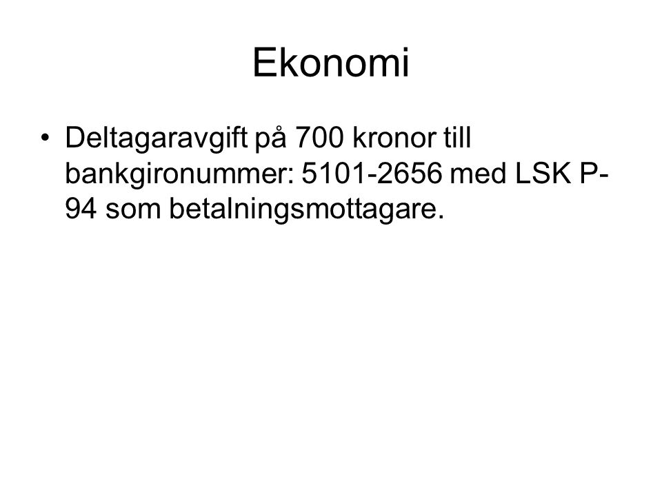Ekonomi •Deltagaravgift på 700 kronor till bankgironummer: med LSK P- 94 som betalningsmottagare.