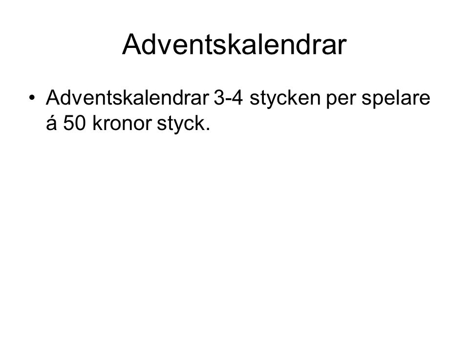 Adventskalendrar •Adventskalendrar 3-4 stycken per spelare á 50 kronor styck.