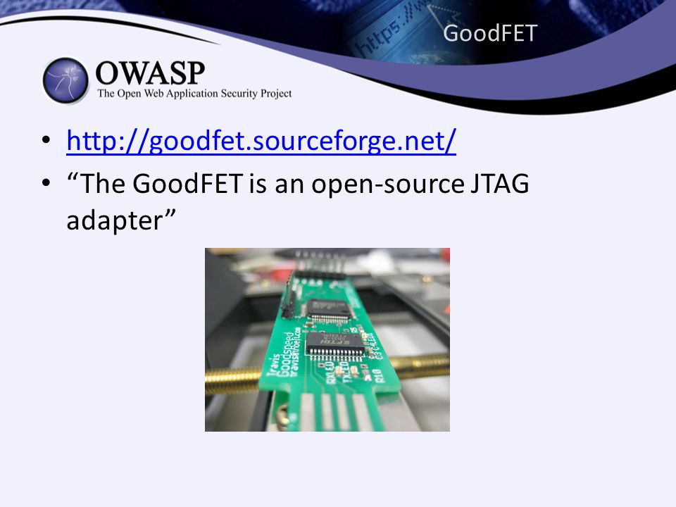 GoodFET •     • The GoodFET is an open-source JTAG adapter