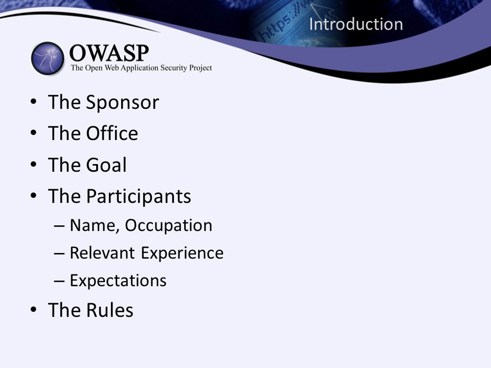 Introduction • The Sponsor • The Office • The Goal • The Participants – Name, Occupation – Relevant Experience – Expectations • The Rules