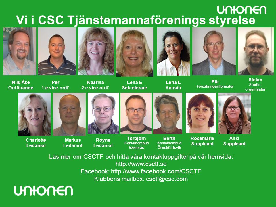 Vi i CSC Tjänstemannaförenings styrelse Nils-Åke Ordförande Lena E Sekreterare Lena L Kassör Pär Försäkringsinformatör Per 1:e vice ordf.