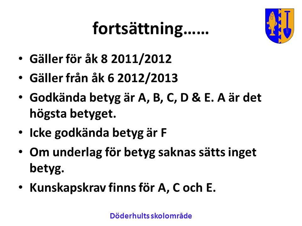 fortsättning…… • Gäller för åk /2012 • Gäller från åk /2013 • Godkända betyg är A, B, C, D & E.