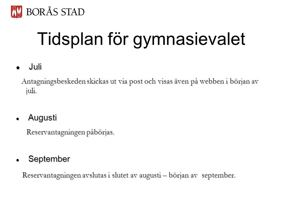 Tidsplan för gymnasievalet  Juli Antagningsbeskeden skickas ut via post och visas även på webben i början av juli.
