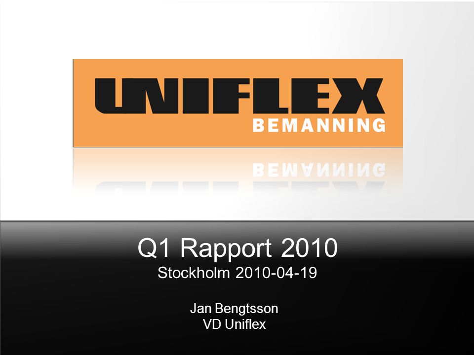 Q1 Rapport 2010 Stockholm Jan Bengtsson VD Uniflex