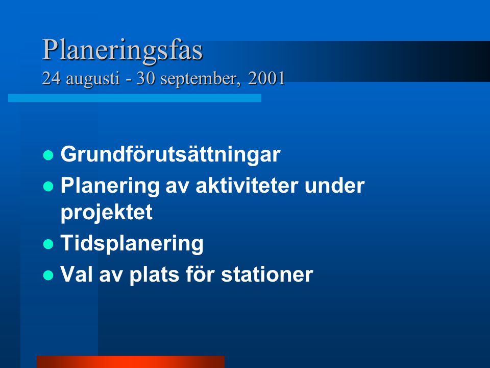 Planeringsfas 24 augusti - 30 september, 2001  Grundförutsättningar  Planering av aktiviteter under projektet  Tidsplanering  Val av plats för stationer