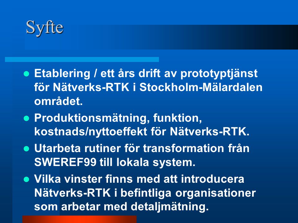 Syfte  Etablering / ett års drift av prototyptjänst för Nätverks-RTK i Stockholm-Mälardalen området.