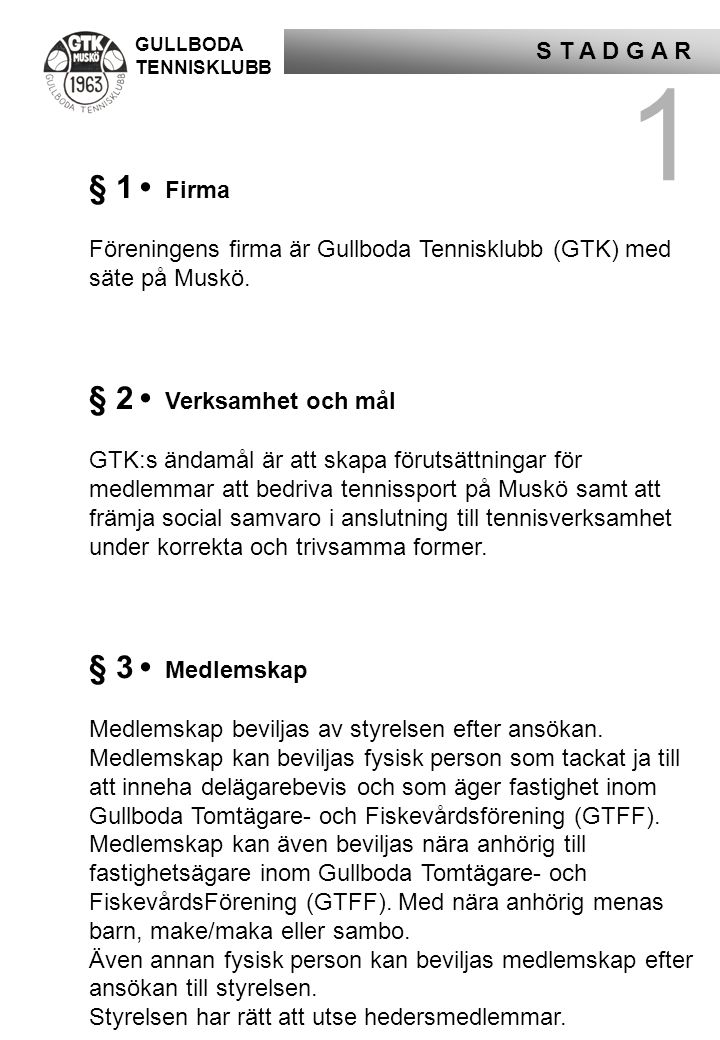 GULLBODA TENNISKLUBB S T A D G A R 1 § 1 • Firma Föreningens firma är Gullboda Tennisklubb (GTK) med säte på Muskö.