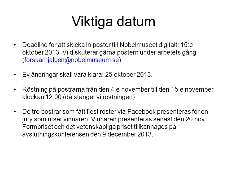 Viktiga datum •Deadline för att skicka in poster till Nobelmuseet digitalt: 15:e oktober 2013.