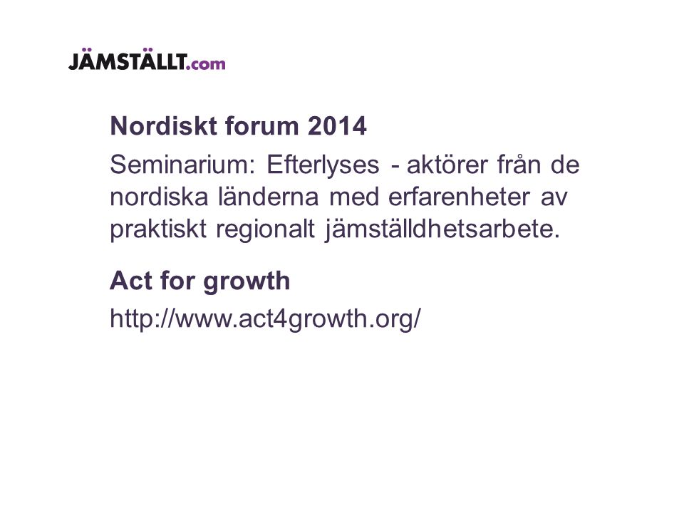 Nordiskt forum 2014 Seminarium: Efterlyses - aktörer från de nordiska länderna med erfarenheter av praktiskt regionalt jämställdhetsarbete.