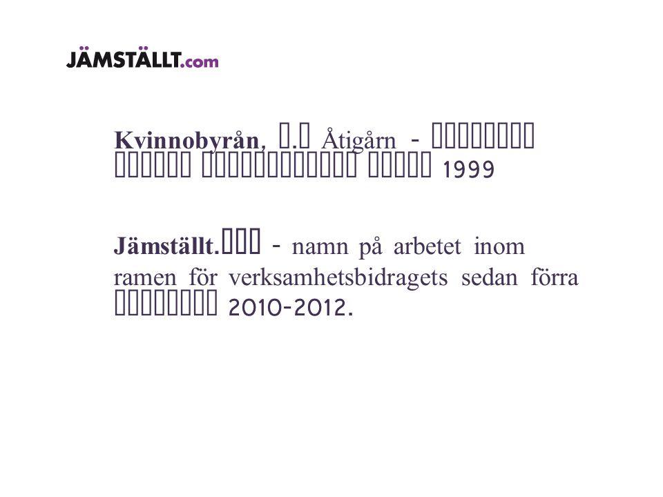 Kvinnobyrån, f. d Åtigårn - juridisk person resurscentra sedan 1999 Jämställt.