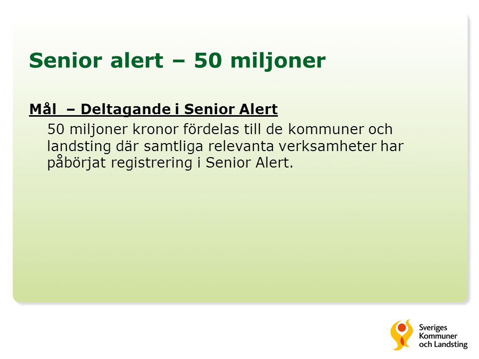 Senior alert – 50 miljoner Mål – Deltagande i Senior Alert 50 miljoner kronor fördelas till de kommuner och landsting där samtliga relevanta verksamheter har påbörjat registrering i Senior Alert.