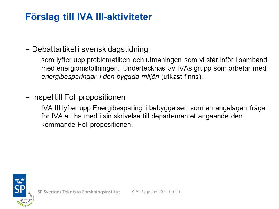 Förslag till IVA III-aktiviteter −Debattartikel i svensk dagstidning som lyfter upp problematiken och utmaningen som vi står inför i samband med energiomställningen.