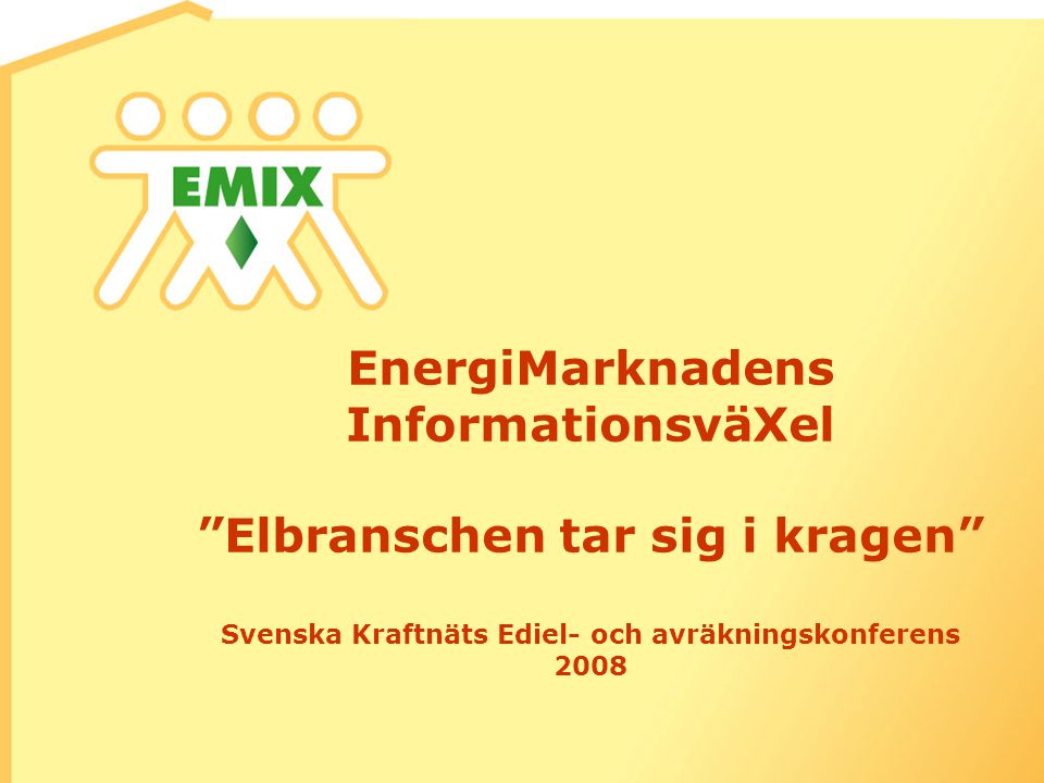 EnergiMarknadens InformationsväXel Elbranschen tar sig i kragen Svenska Kraftnäts Ediel- och avräkningskonferens 2008