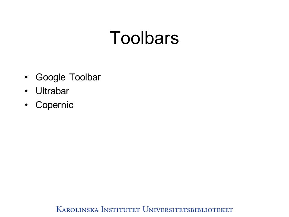 Toolbars •Google Toolbar •Ultrabar •Copernic