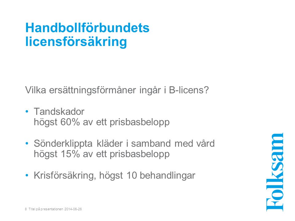 8 Titel på presentationen Handbollförbundets licensförsäkring Vilka ersättningsförmåner ingår i B-licens.