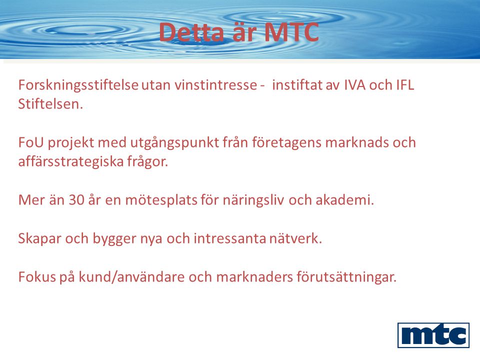 Detta är MTC Forskningsstiftelse utan vinstintresse - instiftat av IVA och IFL Stiftelsen.