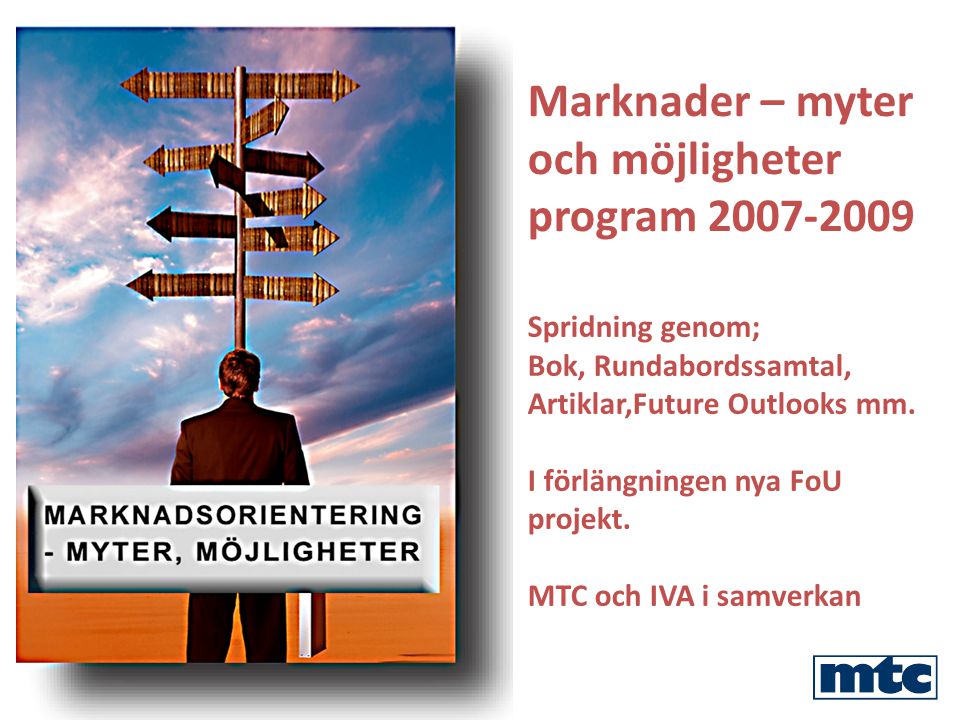 Marknader – myter och möjligheter program Spridning genom; Bok, Rundabordssamtal, Artiklar,Future Outlooks mm.