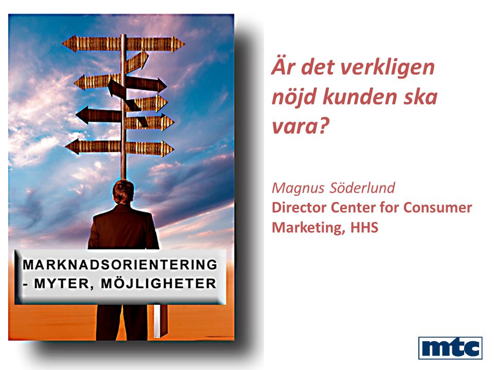 Är det verkligen nöjd kunden ska vara Magnus Söderlund Director Center for Consumer Marketing, HHS
