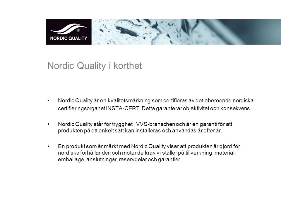 Nordic Quality i korthet •Nordic Quality är en kvalitetsmärkning som certifieras av det oberoende nordiska certifieringsorganet INSTA-CERT.